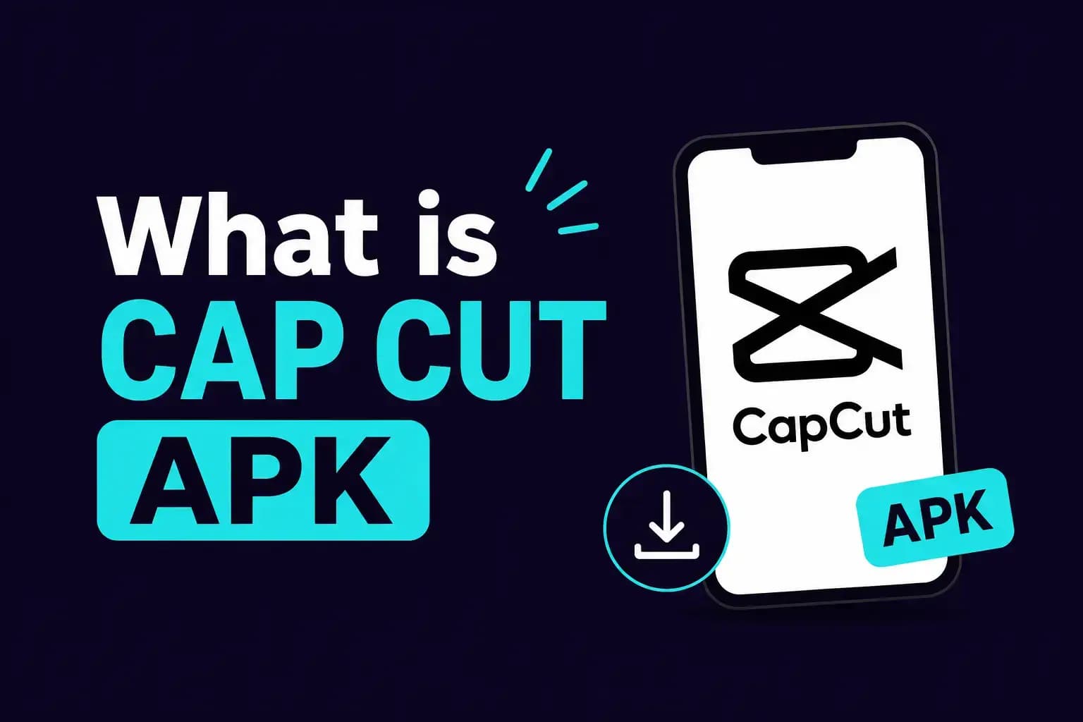 What is Capcut APK? What is CapCut APK — CapCut app icon on a smartphone screen with a download button